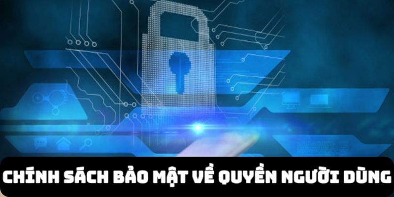 Chính sách bảo mật quy định về quyền xóa dữ liệu người dùng