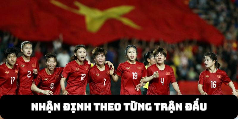 Nhận định theo từng trận đấu nổi bật qua nhiều yếu tố khác nhau